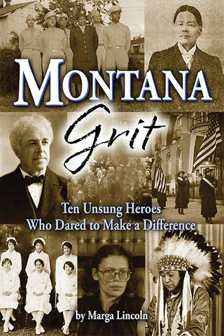 Montana Grit Ten Unsung Heroes Who Dared to Make a Difference