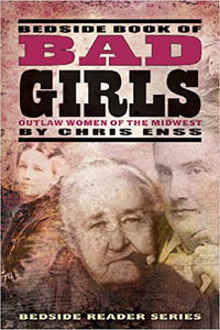 Bedside Book of Bad Girls Outlaw Women of the Midwest