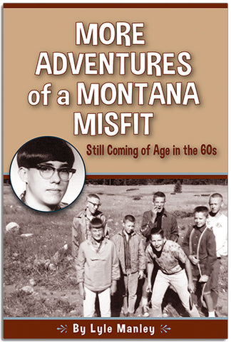 More Adventures of a Montana Misfit: Still Coming of Age in the 60s