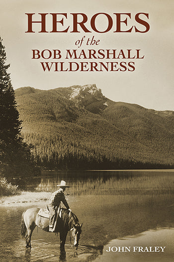 Heroes of the Bob Marshall Wilderness Book