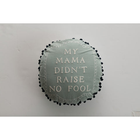 16" Round Cotton Pillow with Embroidery & Pom Pom Trim, "My Mama Didn't Raise No Fool"