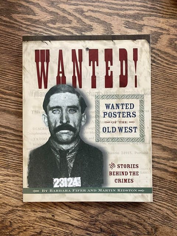 Wanted!: Wanted Posters of the Old West & Stories Behind the Crimes